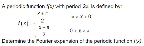 A periodic function f(x) with period 21 is defined by: X + -1<x< 0 2 f(x) = 0<x< 2 Determine the Fourier expansion of the per