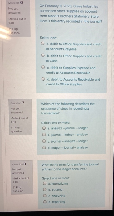 Question 6 Not yet answered On February 9, 2020, Grove Industries purchased office supplies on account from Markus Brothers S