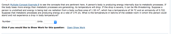 Consult Multiple-Concept Example 8 to see the concepts that are pertinent here. A persons body is producing energy internall
