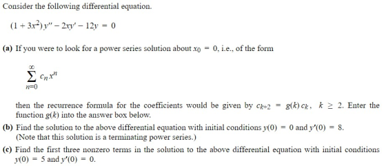 cnrn Consider the following differential equation. (1 + 3x?) y – 2xy – 12y = 0 (a) If you were to look for a power series s