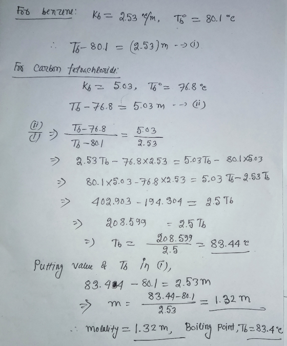 For benzene: Ko = 2.53 m, To = 80.1 °C for .: T6-80.1 = (2-53)m --> (). carbon fetouchloride: K625.03, Tho = 76.800 T6 -76.8