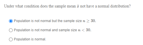 Under what condition does the sample mean ī not have a normal distribution? Population is not normal but the sample size n >