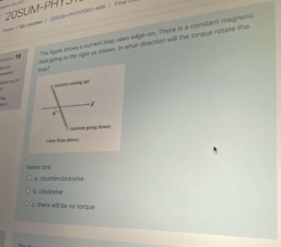 2OSUM-PH yourses 20SUM PHYS1062-486/ T9 The figure shows a current loop seen edge-on. There is a constant magnetic field goin