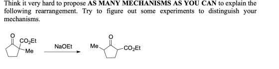 Think it very hard to propose AS MANY MECHANISMS AS YOU CAN to explain the following rearrangement. Try to figure out some ex