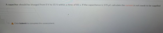 A capacitor should be charged from 0 V to 15 V within a time of 81 s. If the capacitance is 379 F, calculate the current in M