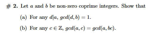 # 2. Let a and b be non-zero coprime integers. Show that (a) For any dia, god(d, b) = l. (b) For any cE Z, gcd(a,ged(a, bc)