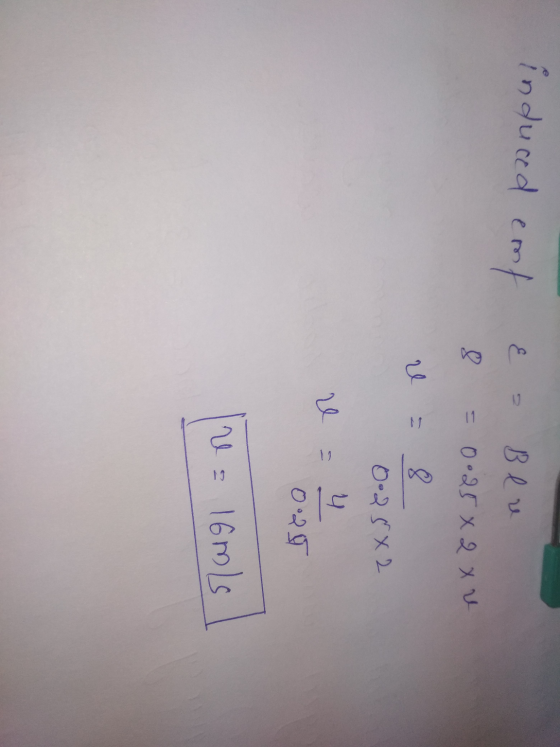 Induced emf & - Bere 8 = 0.25x2 x U r = 8 0.25X2 0 19 = 4 0.25 re= 16ml
