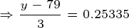 \tiny \Rightarrow \frac{y-79}{3}=0.25335
