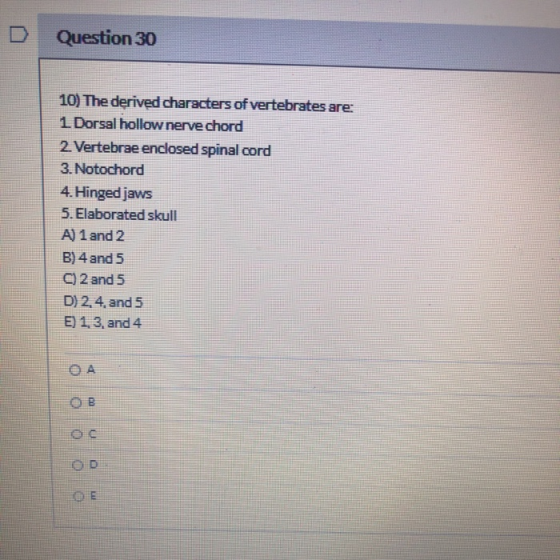 Question 30 10) The derived characters of vertebrates are: 1 Dorsal hollow nerve chord 2. Vertebrae enclosed spinal cord 3. N