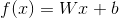 f(x)=Wx+b