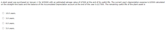 A plant asset was purchased on January 1 for $35000 with an estimated salvage value of $7000 at the end of its useful life. T