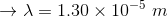 \rightarrow \lambda=1.30\times10^{-5}\ m