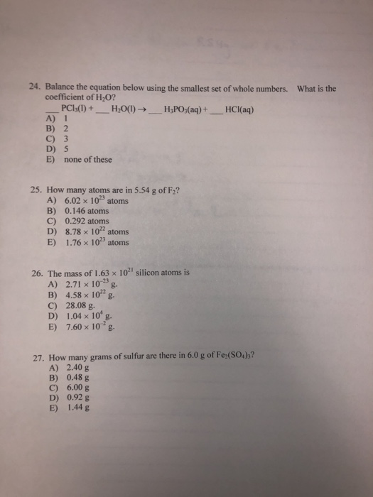 24. Balance the equation below using the smallest set of whole numbers. coefficient of H,0? PCls(I)+ A) 1 B) 2 C) 3 D) 5 E) n