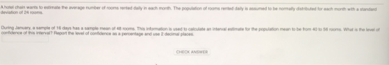 A hotel chain wants to estimate the average number of rooms rented daily in each month. The population of rooms rented daily