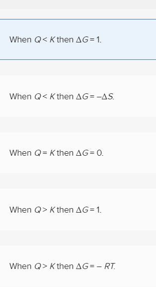 When Q< Kthen AG = 1. When Q< K then AG=-AS When Q Kthen AG= 0. When Q> K then AG= 1. When Q> Kthen AG=- RT