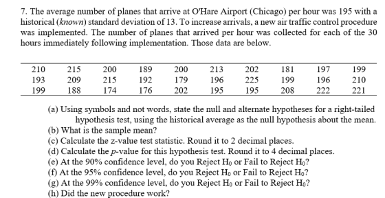 7. The average number of planes that arrive at OHare Airport (Chicago) per hour was 195 with a historical (known) standard d