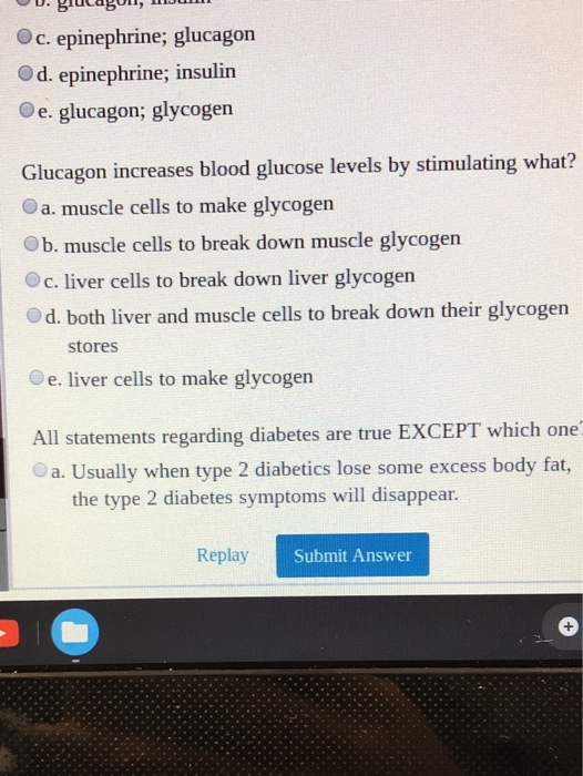 U glucagoni, un c. epinephrine; glucagon d. epinephrine; insulin e. glucagon; glycogen Glucagon increases blood glucose level