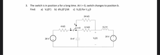 3. The switch is in position a for a long time. At t= 0, switch changes to position b. Find: a) V.(0) b) dv.(0*)/dt c) Vo(t)