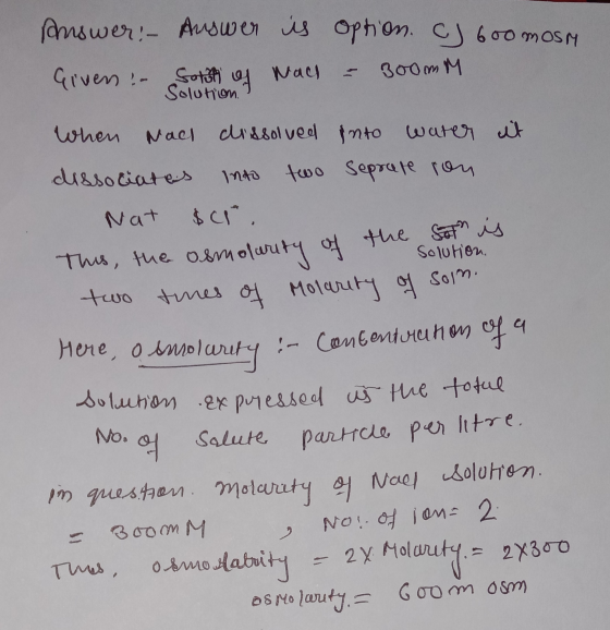 Answer: - Answer is option. C) 600 mosh Givens - Sot of was = 300mm When Nach dissolved into water it dissociates into two se