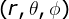 large (r, heta , phi )
