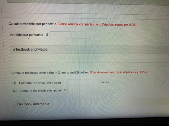 Calculate variable cost per bottle. (Round variable cost per bottle to 3 decimal places, eg. 0.251.) Variable cost per bottle