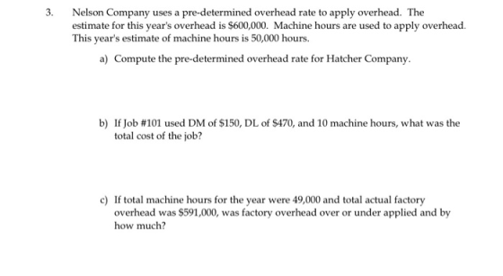 3. Nelson Company uses a pre-determined overhead rate to apply overhead. The estimate for this years overhead is $600,000. M