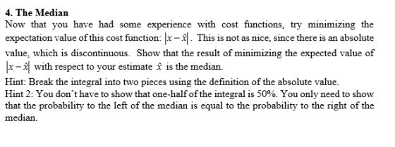 4. The Median Now that you have had some experience with cost functions, try minimizing the expectation value of this cost fu