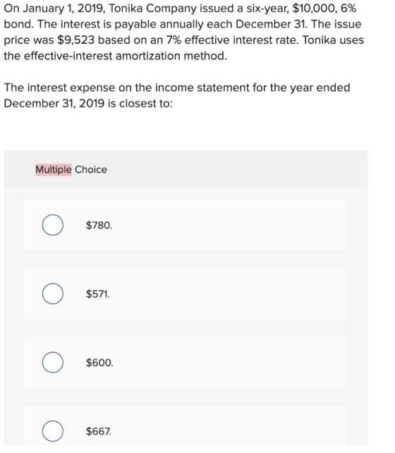 On January 1, 2019, Tonika Company issued a six-year, $10,000, 6% bond. The interest is payable annually each December 31. Th