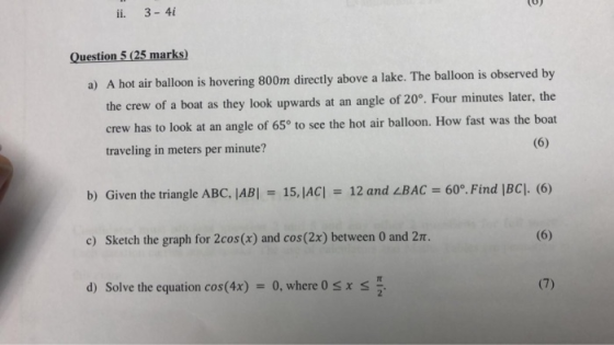 Question 5 (25 marks) a) A hot air balloon is hovering 800m directly above a lake. The balloon is observed by the crew of a b