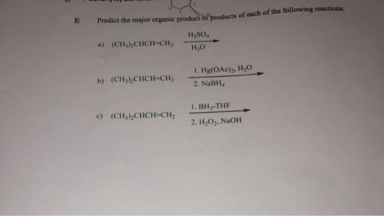 Predict the major organic product of products of each of the following reactions. a) (CH),CHCH-CH- H2SO4 HO b) (CH3),CHCH=CH,