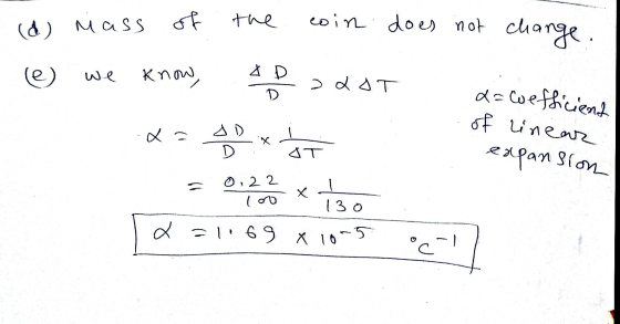 of the (0) Mass coin does not change. le) know, 22OT D d=wefficient of linear expansion da so D IT 0:22 loo Х 130 x =1169 x 1