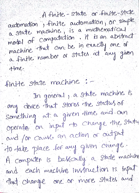 A finite, state or finite stete audomodion finite audoaonor sinuple a state machine, is a mathematical mo姒of Conpedation . it is an abstract maehine a finřle number or stetes t time that can be in eractly one of ier hen finite state machine In gener, as쳐 machine, iS any clevice-thaォStores the status of Some thing aa iven dime, and an Operae on I ond lor cawr an action or output do take Dlace fof any iven cange to Change the Statu and eadh macine intruetion si oneor more States and