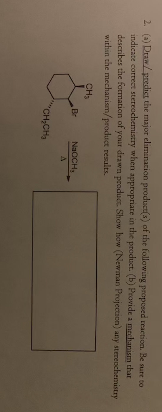 2P (a) Draw/predict the major elimination product(s) of the following proposed reaction. Be sure to indicate correct stereoch