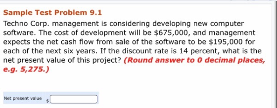 Sample Test Problem 9.1 Techno Corp. management is considering developing new computer software. The cost of development will