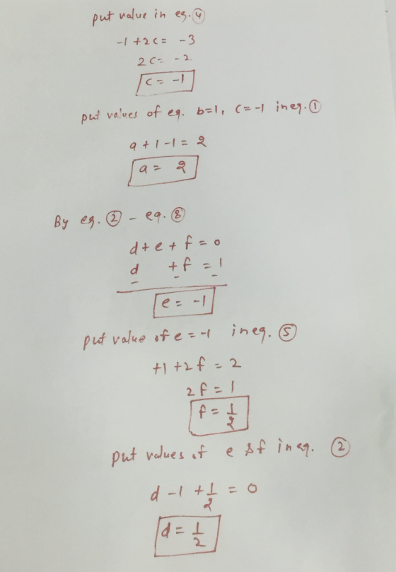 put value in es. -- +2= --3 2c- FCF put values of eq. b=1, C=-| ineq. @ at 1-1 = 2 a = 2 By eg. ② - eq.& dret f=o + f = 1 d e