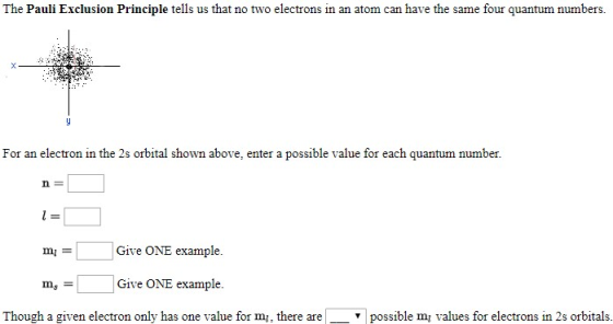 The Pauli Exclusion Principle tells us that no two electrons in an atom can have the same four quantum numbers. For an electr