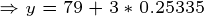 \tiny \Rightarrow y=79+3*0.25335