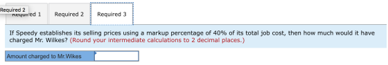 Required 2 Required 1 Required 2 Required 2 Required 3 Required 3 If Speedy establishes its selling prices using a markup per