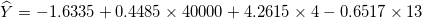 \small \widehat{Y}=-1.6335+0.4485\times 40000+4.2615\times 4-0.6517\times 13