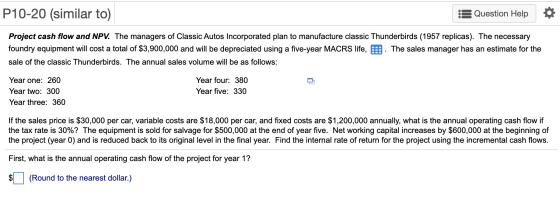 P10-20 (similar to) Question Help Project cash flow and NPV. The managers of Classic Autos Incorporated plan to manufacture c