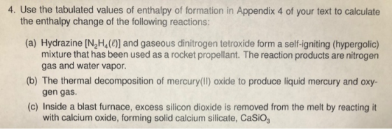 4. Use the tabulated values of enthalpy of formation in Appendix 4 of your text to calculate the enthalpy change of the follo
