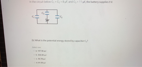 In the circuit below C1 = C2 = 8 HF, and C3 = 11 pF, the battery supplies 9 V. 내에 HH (b) What is the potential energy stored