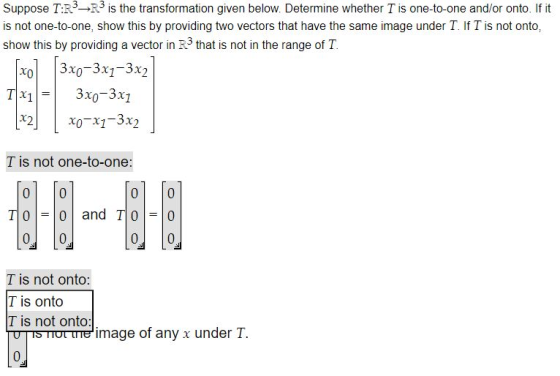 Suppose T:R3-R3 is the transformation given below. Determine whether I is one-to-one and/or onto. If it is not one-to-one, sh