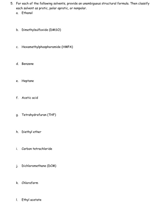 5. For each of the following solvents, provide an unambiguous structural formula. Then classify each solvent as protic, polar