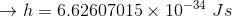 \rightarrow h=6.62607015\times10^{-34}\ Js