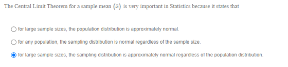 The Central Limit Theorem for a sample mean (@) is very important in Statistics because it states that for large sample sizes