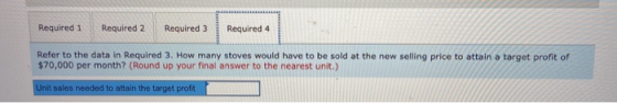 Required 1 Required 2 Required 3 Required 4 Refer to the data in Required 3. How many stoves would have to be sold at the new