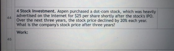 4 Stock Investment. Aspen purchased a dot-com stock, which was heavily advertised on the Internet for $25 per share shortly a