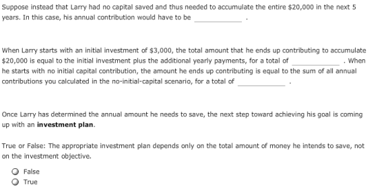 Suppose instead that Larry had no capital saved and thus needed to accumulate the entire $20,000 in the next 5 years. In this