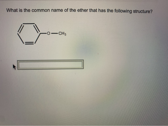What is the common name of the ether that has the following structure? -0—CH3